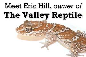 Eric Hill of The Valley Reptile (TVR)